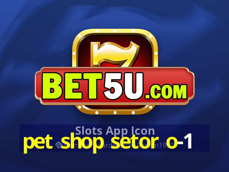 pet shop setor o